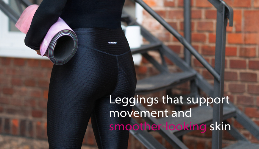 Leggings that support movement and smoother-looking skin