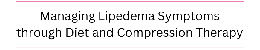 Managing Lipoedema Symptoms through Diet and Compression Therapy 